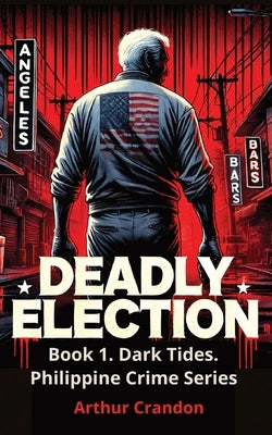 Deadly Election: Spanish treasure makes the Presidency worth killing for by Crandon, Arthur