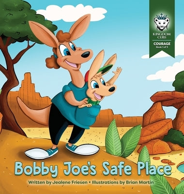Bobby Joe's Safe Place: Courage: Book 1 of 3 by Friesen