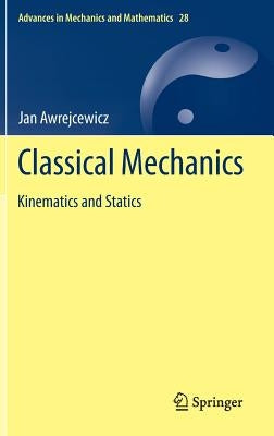 Classical Mechanics: Kinematics and Statics by Awrejcewicz, Jan