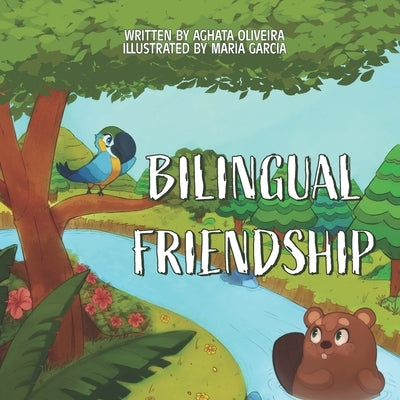 Bilingual Friendship: Amizade Bilíngue by Garcia, Maria