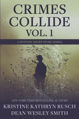 Crimes Collide, Vol. 1: A Mystery Short Story Series by Rusch, Kristine Kathryn