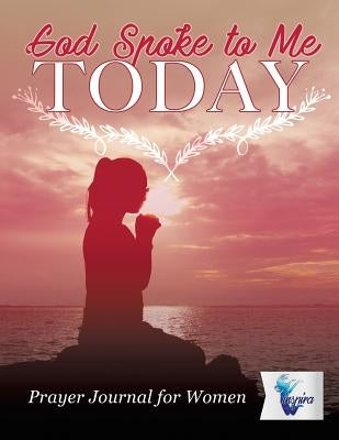 God Spoke to Me Today - Prayer Journal for Women by Inspira Journals, Planners &. Notebooks