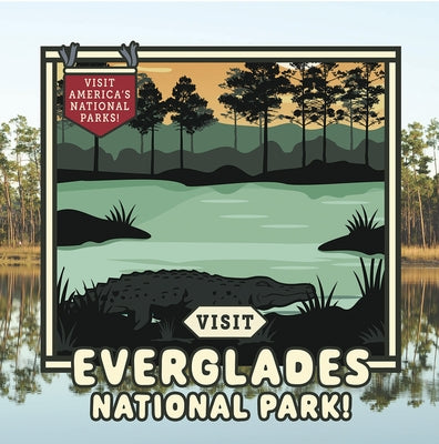 Visit Everglades National Park! by Walton, Kathryn