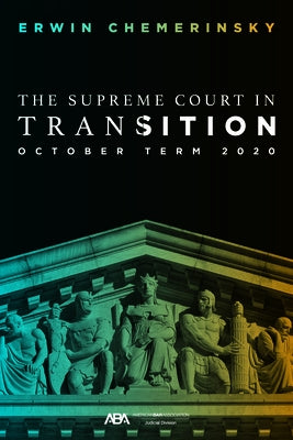 The Supreme Court in Transition: October Term 2020 by Chemerinsky, Erwin