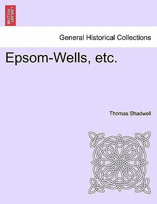 Epsom-Wells, Etc. by Shadwell, Thomas