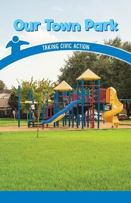 Our Town Park: Taking Civic Action by Ellis, Roman