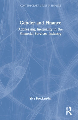 Gender and Finance: Addressing Inequality in the Financial Services Industry by Baeckström, Ylva