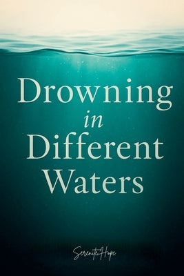 Drowning in Different Waters by Hope, Serenite