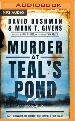 Murder at Teal's Pond: Hazel Drew and the Mystery That Inspired Twin Peaks by Givens, Mark T.