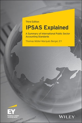 Ipsas Explained: A Summary of International Public Sector Accounting Standards by Mã1/4ller-Marquã(c)S Berger, Thomas