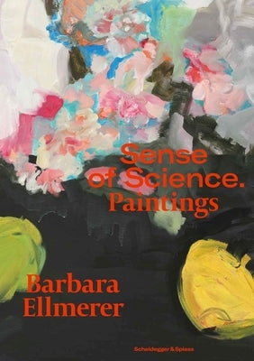 Barbara Ellmerer. Sense of Science: Paintings by Ellmerer, Barbara