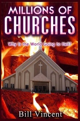 Millions of Churches: Why Is the World Going to Hell? (Large Print Edition) by Vincent, Bill