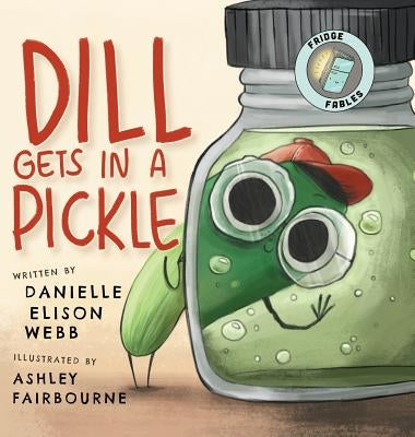 Dill Gets in a Pickle by Webb, Danielle Elison