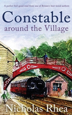 CONSTABLE AROUND THE VILLAGE a perfect feel-good read from one of Britain's best-loved authors by Rhea, Nicholas