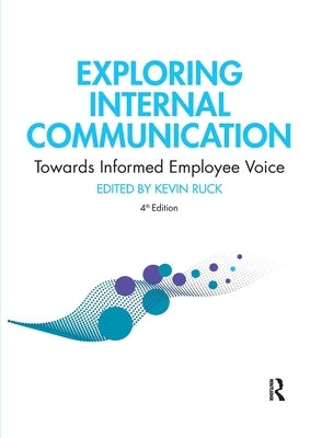 Exploring Internal Communication: Towards Informed Employee Voice by Ruck, Kevin