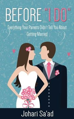 Before "I Do": Everything Your Parents Didn't Tell You About Getting Married by Sa'ad, Johari