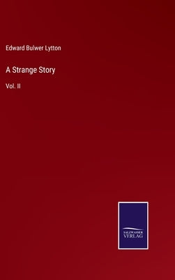 A Strange Story: Vol. II by Lytton, Edward Bulwer