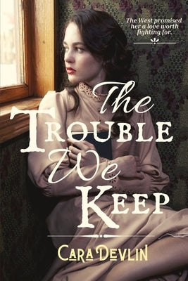 The Trouble We Keep by Devlin, Cara