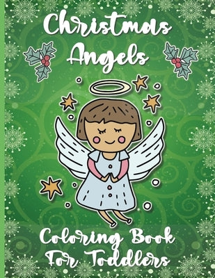 Christmas Angels Coloring Book for Toddlers: 2-4 Years Old 50 Fun Cute Unique Images of Cherubs Easy & Simple Pictures For Kids Perfect Christmas Holi by The White Room Books