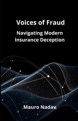 Voice of Frauds: Navigating Modern Insurance Deception by Nadav, Mauro
