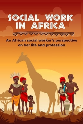 Social work in Africa: An African social worker's perspective of her life and profession by Hlazo, Silindokuhle