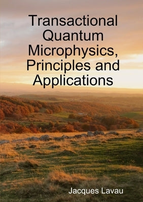 Transactional Quantum Microphysics, Principles and Applications by Lavau, Jacques