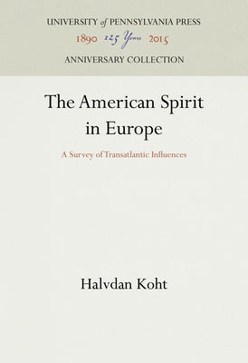 The American Spirit in Europe: A Survey of Transatlantic Influences by Koht, Halvdan