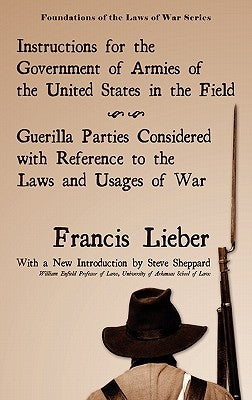 Instructions for the Government of Armies of the United States in the Field by Lieber, Francis