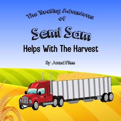 Semi Sam Helps With The Harvest by Flinn, Jared R.
