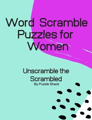 Word Scramble Puzzles for Women: Unscramble the Scrambled, Word Scramble Letter Puzzles for Women by Shack, Puzzle