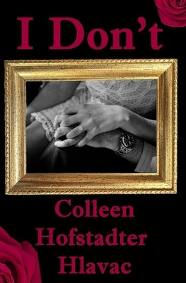 I Don't by Hofstadter Hlavac, Colleen