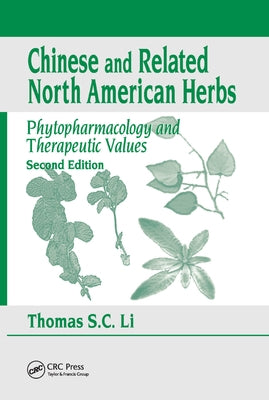 Chinese & Related North American Herbs: Phytopharmacology & Therapeutic Values, Second Edition by Li, Thomas S. C.