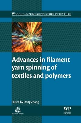 Advances in Filament Yarn Spinning of Textiles and Polymers by Zhang, Dong