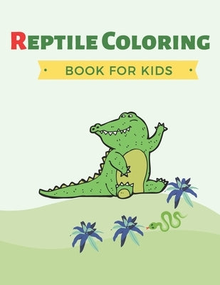 Reptile Coloring Book for Kids: notebook perfect for reptile lovers and kids who are learning about different kinds by Prem, Pm