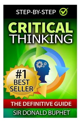Critical Thinking: The Definitive Guide: Think with Clarity, Logic, Intent, Positive Manifestation by Buphet, Donald