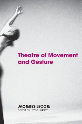 Theatre of Movement and Gesture by Lecoq, Jacques
