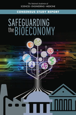 Safeguarding the Bioeconomy by National Academies of Sciences Engineeri
