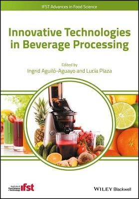 Innovative Technologies in Beverage Processing by Aguilo-Aguayo, Ingrid