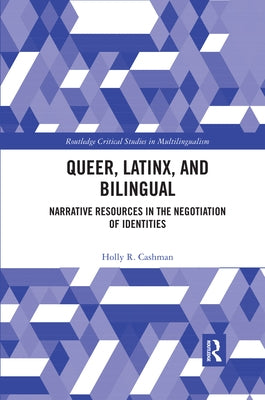 Queer, Latinx, and Bilingual: Narrative Resources in the Negotiation of Identities by Cashman, Holly