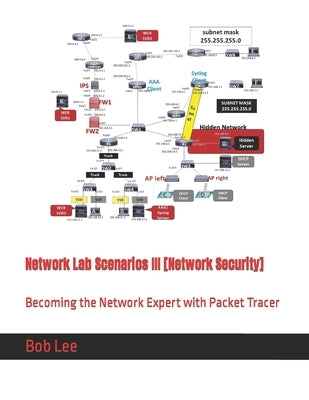Network Lab Scenarios III [Network Security]: Becoming the Network Expert with Packet Tracer by Lee, Bob