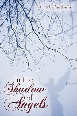 In the Shadow of Angels by Charles Maldon, Maldon, Sr. Sr.