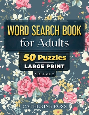 Word Search Books For Adults Volume 2: 50 Puzzles Large Print by Ross, Catherine