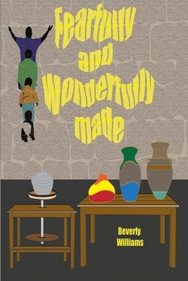 Fearfully and Wonderfully Made by Williams, Beverly