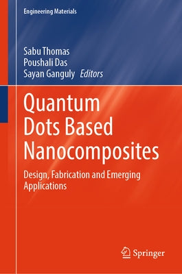 Quantum Dots Based Nanocomposites: Design, Fabrication and Emerging Applications by Thomas, Sabu