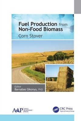 Fuel Production from Non-Food Biomass: Corn Stover by Gikonyo, Barnabas