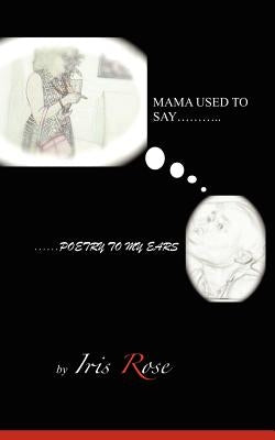 Mama Used To Say......Poetry To My Ears by Ramon, Andre