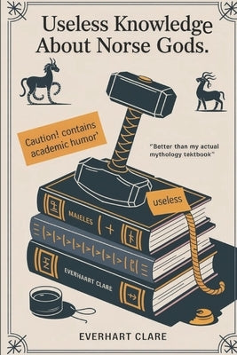 Useless knowledge about Norse Gods: Strange Tales and Ridiculous Facts Viking Humor History Book, Norse Trivia Gifts by Clare, Everhart