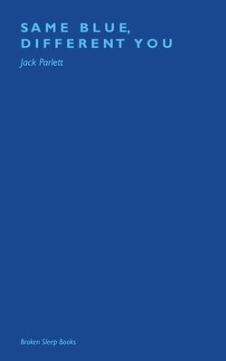 Same Blue, Different You by Parlett, Jack