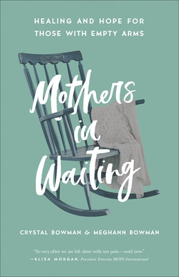 Mothers in Waiting: Healing and Hope for Those with Empty Arms by Bowman, Crystal