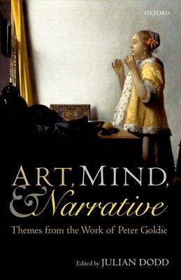 Art, Mind, and Narrative: Themes from the Work of Peter Goldie by Dodd, Julian